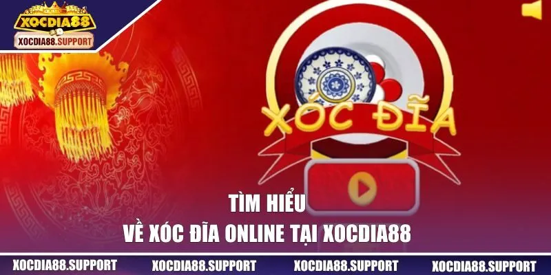 Tìm hiểu về xóc đĩa online tại XOCDIA88 